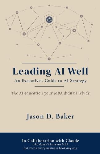 Leading AI Well: An Executive's Guide to AI Strategy