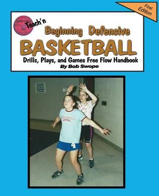 Teach'n Beginning Defensive Basketball Drills, Plays, and Games Free Flow Handbook