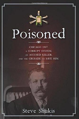 Poisoned: Chicago 1907, a Corrupt System, an Accused Killer, and the Crusade to Save Him