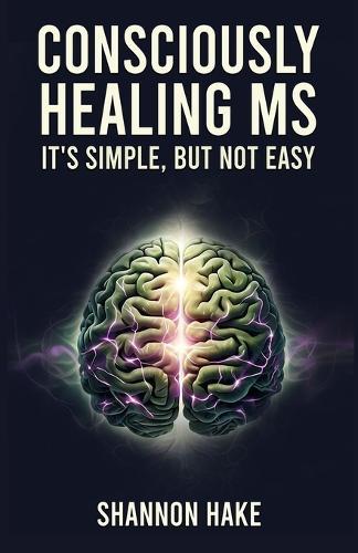 Consciously Healing MS: It's Simple, But Not Easy