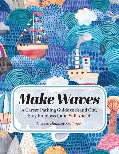 Make Waves: A Career Pathing Guide to Stand Out, Stay Employable, and Sail Ahead