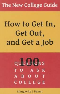 The New College Guide: How to Get In, Get Out, & Get a Job