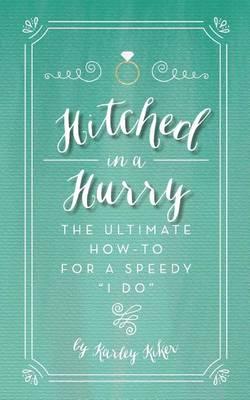 Hitched in a Hurry: The Ultimate How-To for a Speedy  I Do