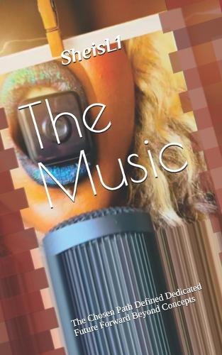 The Music: The Chosen Path Defined Dedicated Future Forward Beyond Concepts