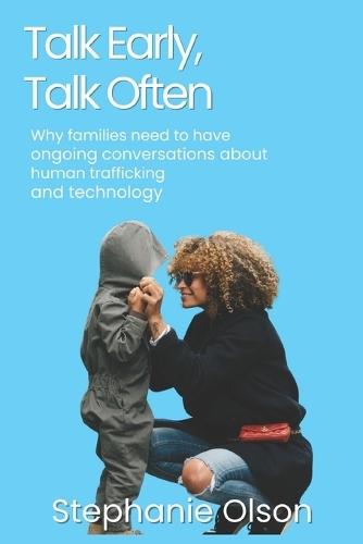 Talk Early, Talk Often: Why families need to have ongoing conversations about human trafficking and technology