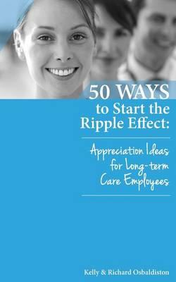 50 Ways to Start the Ripple Effect: Appreciation Ideas for Long-Term Care Employees