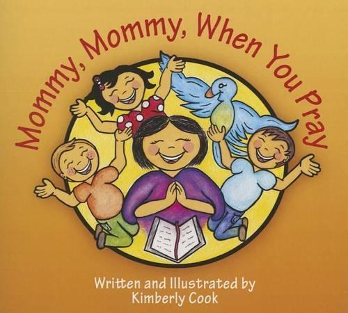 Mommy, Mommy, When You Pray: 30 Meditations on How Best to Love Your Neighbor as Yourself