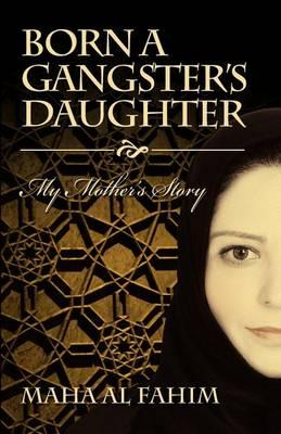 Born a Gangster's Daughter: My Mother's Story
