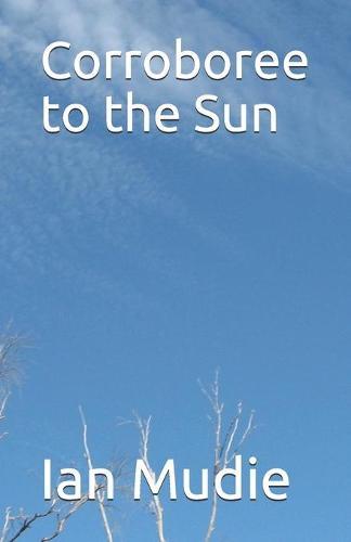 Corroboree to the Sun: Poems of Australia