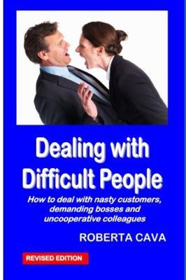 Dealing with Difficult People: How to deal with nasty customers, demanding bosses and uncooperative colleagues
