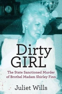 Dirty Girl: The State Sanctioned Murder of Brothel Madam Shirley Finn