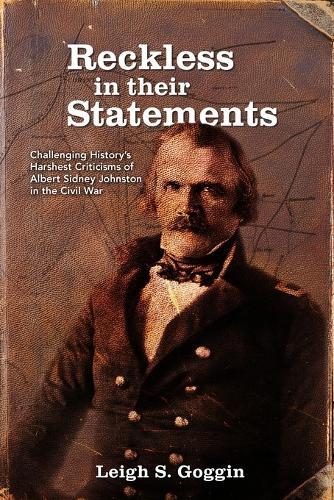 Reckless in their Statements: Challenging History's Harshest Criticisms of Albert Sidney Johnston in the Civil War