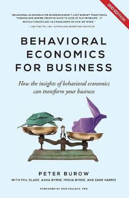 Behavioural Economics for Business: How the Insights of Behavioural Economics Can Transform Your Business