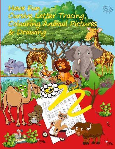 Have Fun Cursive Letter Tracing, Colouring Animal Pictures & Drawing: For Children Aged Between 5 & 7 Years