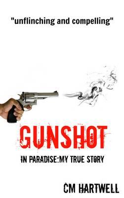 Gunshot in Paradise My True Story