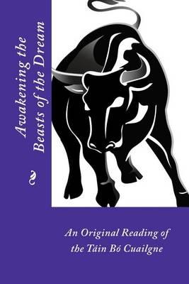 Awakening the Beasts of the Dream: An Original Reading of the Tain Bo Cuailgne