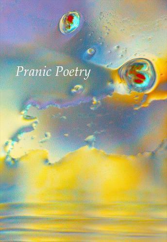Pranic Poetry: annals of one soul's journey closer, towards the light