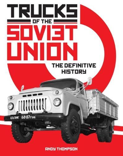 Trucks of the Soviet Union: The Definitive History