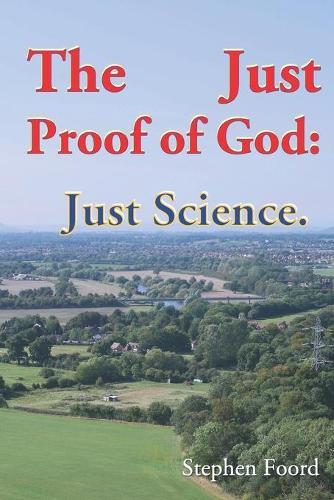 The Just Proof of God: Volume 3 : Just Science