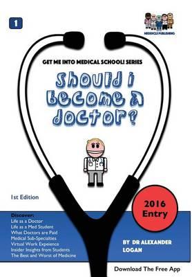 Should I Become a Doctor? (Get Me into Medical School Series)