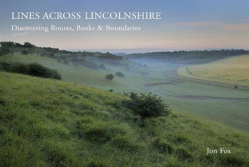 Lines Across Lincolnshire: Discovering Routes, Banks & Boundaries