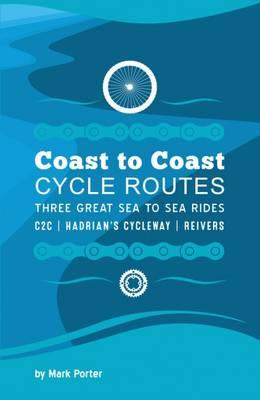 Coast to Coast Cycle Routes: Three Great Sea to Sea Rides