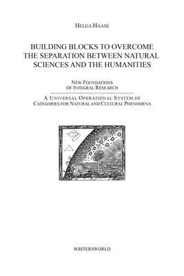 Building Blocks to Raise the Separation of Natural Sciences and Humanities: New Foundations of Integral Research. A Universal Operational System of Categories for Natural and Cultural Phenomena