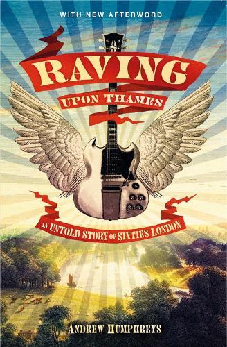 Raving Upon Thames: An Untold Story of Sixties London