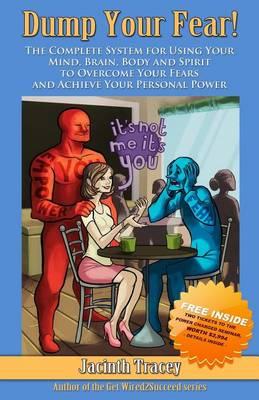 Dump Your Fear!: The Complete System for Using Your Mind, Brain, Body and Spirit to Overcome Your Fears and Achieve Your Personal Power