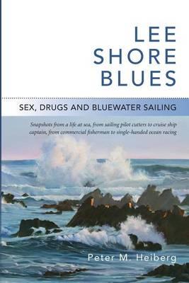 Lee Shore Blues: Sex, Drugs and Bluewater Sailing
