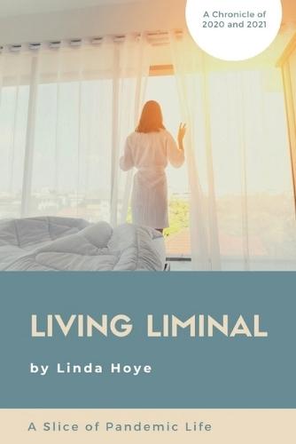 Living Liminal: A Slice of Pandemic Life