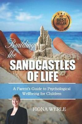 Building the Sandcastles of Life: A Parents Guide to Psychological Well-Being for Children
