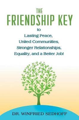 The Friendship Key to Lasting Peace, United Communities, Strong Relationships, Equality, and a Better Job