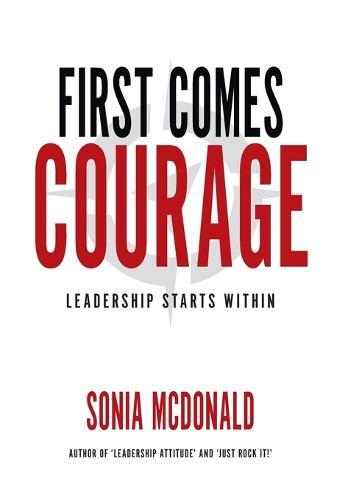 First Comes Courage: Leadership Starts Within