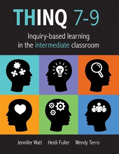 Thinq 7--9: Inquiry-Based Learning in the Intermediate Classroom (Build Inquiry-Based Learning in Every Classroom.)