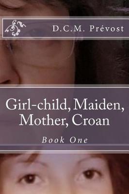 Girl-Child, Maiden, Mother, Croan: Book One