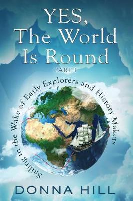 Yes, the World Is Round, Part I: Sailing in the Wake of Early Explorers and History Makers