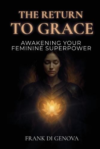 The Return To Grace: Awakening Your Feminine Superpower