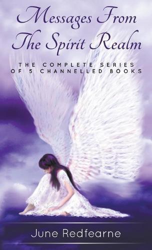 Messages from the spirit realm: The complete series of five channelled books