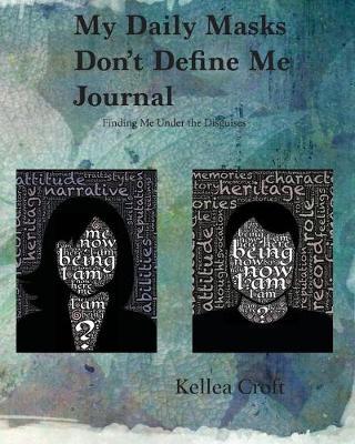 My Daily Masks Don't Define Me Journal: Finding Me Under the Disguises