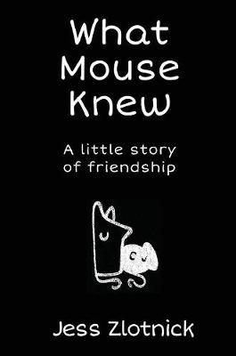 What Mouse Knew: A Little Story of Friendship
