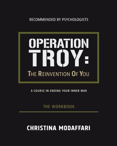 Operation Troy: The Reinvention Of You A Course In Ending Your Inner War- The Workbook