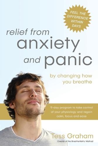 Relief from Anxiety and Panic: By Changing How You Breathe