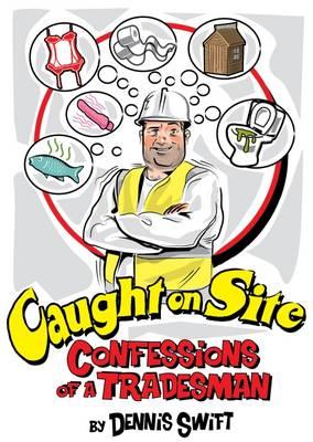 Caught on Site: Confessions from the Trade