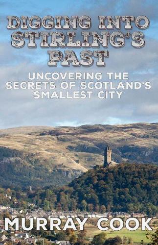 Digging into Stirling's Past: Uncovering the Secrets of Scotland's Smallest City