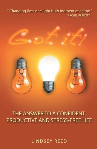 Got it!: The Answer to a Confident, Productive & Stress-Free Life