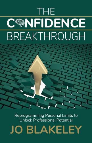 The Confidence Breakthrough: Reprogramming Personal Limits to Unlock Professional Potential