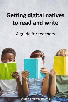Getting digital natives to read and write: A guide for teachers