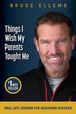 Things I Wish My Parents Taught Me: Real Life Lessons For Acquiring Success
