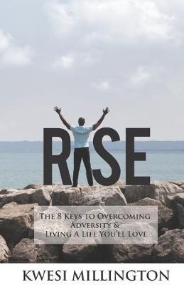 Rise: The 8 Keys to Overcoming Adversity and Living a Life You'll Love